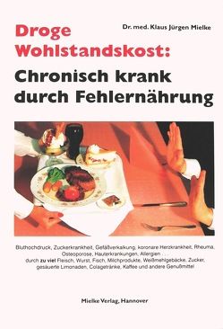 Droge Wohlstandskost: Chronisch krank durch Fehlernährung von Mielke,  Klaus J