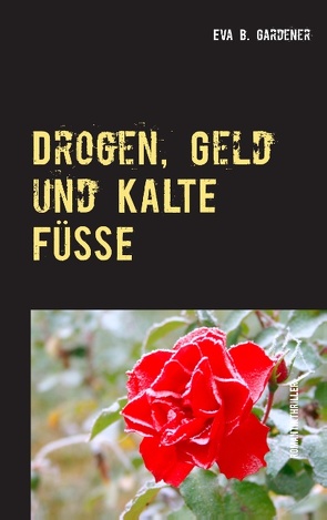 Drogen, Geld und kalte Füße von Gardener,  Eva B.