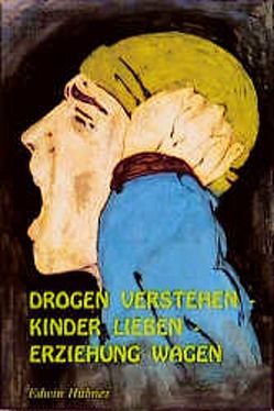 Drogen verstehen – Kinder lieben – Erziehung wagen von Hübner,  Edwin