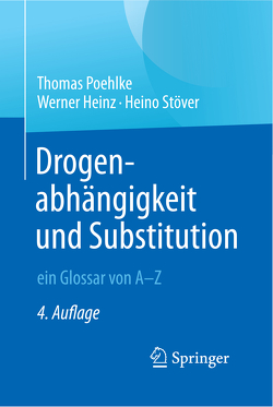 Drogenabhängigkeit und Substitution – ein Glossar von A–Z von Heinz,  Werner, Poehlke,  Thomas, Stöver,  Heino