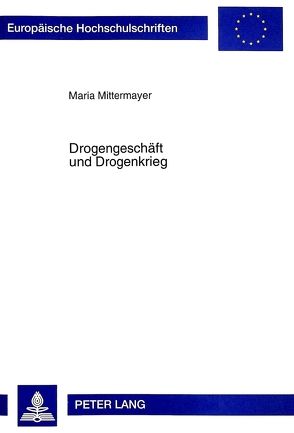 Drogengeschäft und Drogenkrieg von Mittermayer,  Maria