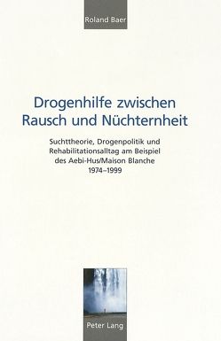 Drogenhilfe zwischen Rausch und Nüchternheit von Baer,  Roland