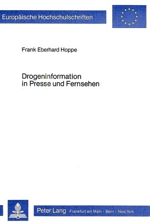 Drogeninformation in Presse und Fernsehen von Hoppe,  Frank Eberhard