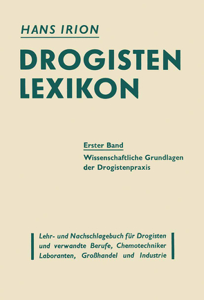 Drogisten-Lexikon Ein Lehr- und Nachschlagebuch für Drogisten und verwandte Berufe, Chemotechniker Laboranten, Großhandel und Industrie von Irion,  Hans