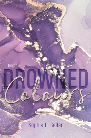 Drowned Colours von Gellar,  Sophie L.