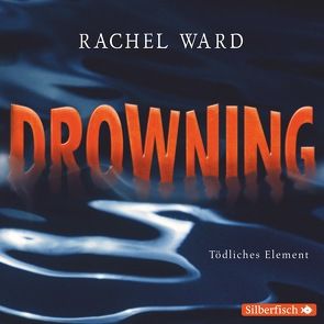 Drowning – Tödliches Element von Gutzschhahn,  Uwe-Michael, Pohl,  Jörg, Ward,  Rachel