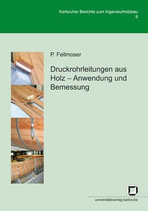 Druckrohrleitungen aus Holz – Anwendung und Bemessung von Fellmoser,  Peter