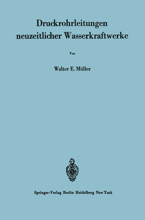 Druckrohrleitungen neuzeitlicher Wasserkraftwerke von Gerber,  H., Müller,  W E