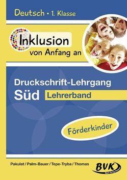 Inklusion von Anfang an – Druckschrift-Lehrgang Süd – Förderkinder von Pakulat,  Dorothee, Palm-Bauer,  Bettina, Tepe-Tryba,  Barbara, Thoenes,  Sonja, Thomas,  Sonja