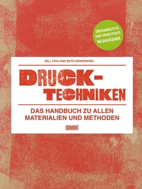 Drucktechniken. Das Handbuch zu allen Materialien und Methoden von Ellerbeck,  Volker, Fick,  Bill, Grabowski,  Beth, Hess,  Barbara, Thill,  Angelika, Trinkaus,  Petra