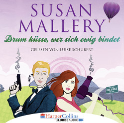 Drum küsse, wer sich ewig bindet von Mallery,  Susan, Schubert,  Luise