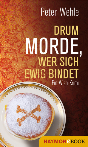 Drum morde, wer sich ewig bindet von Wehle,  Peter