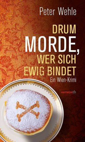 Drum morde, wer sich ewig bindet von Wehle,  Peter