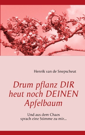 Drum pflanz Dir heut noch Deinen Apfelbaum von Snepscheut,  Henrik van de