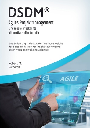 DSDM® – Agiles Projektmanagement – eine (noch) unbekannte Alternative voller Vorteile von Richards,  Robert M.