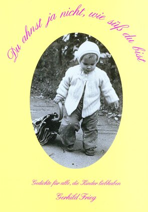 Du ahnst ja nicht, wie süß du bist von Frieg,  Gerhild