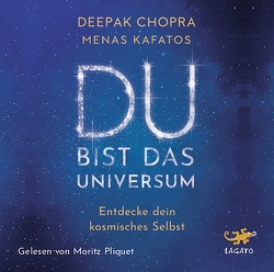 Du bist das Universum von Chopra,  Dr. Deepak, Kafatos,  Dr. Menas, Knüllig,  Christina, Pliquet,  Moritz