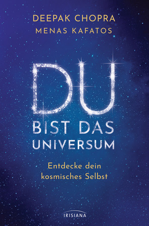 Du bist das Universum von Chopra,  Deepak, Kafatos,  Menas, Knüllig,  Christina