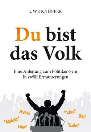 Du bist das Volk – Eine Anleitung zum Politiker-Sein von Knüpfer,  Uwe