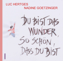 Du bist das Wunder – so schön, dass du bist von Goetzinger,  Nadine, Hertges,  Luc