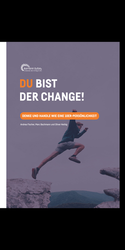 Du bist der Change! von Bachmann,  Marc, Fischer,  Andrea, Herbig,  Oliver, Mahr,  Sonja