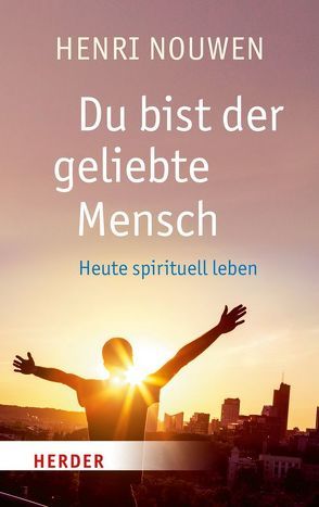 Du bist der geliebte Mensch von Nouwen,  Henri, Schellenberger,  Bernardin