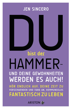 Du bist der Hammer – und deine Gewohnheiten werden es auch! von Schmalen,  Elisabeth, Sincero,  Jen