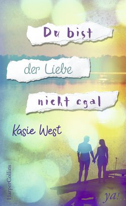 Du bist der Liebe nicht egal von Schmidt,  Nikolas, West,  Kasie