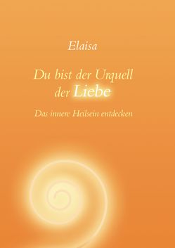 Du bist der Urquell der Liebe von Elaisa