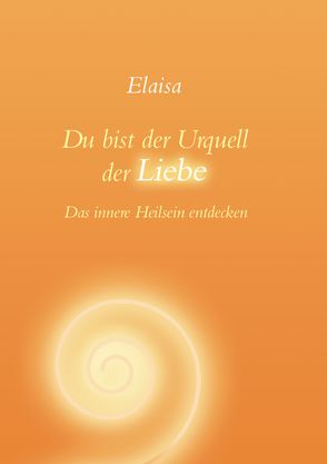 Du bist der Urquell der Liebe von Elaisa