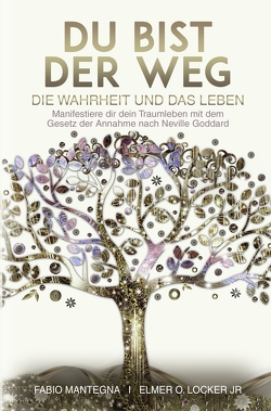 Du bist der Weg: Manifestiere dir dein Traumleben mit dem Gesetz der Annahme nach Neville Goddard von Goddard,  Neville, Locker Jr,  Elmer O., Mantegna,  Fabio