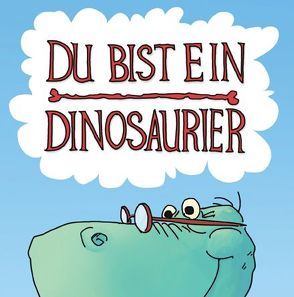 Du bist ein Dinosaurier von Wachsmuth,  Dirk