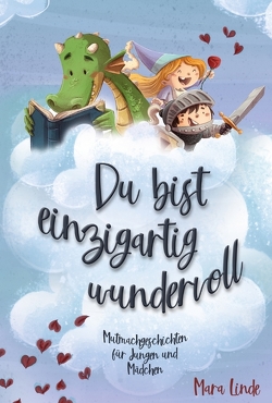 Du bist einzigartig wundervoll – Mutmachgeschichten für Mädchen und Jungen. 2. Auflage von Linde,  Mara