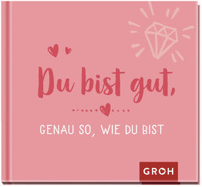 Du bist gut, genau so, wie du bist von Groh Verlag