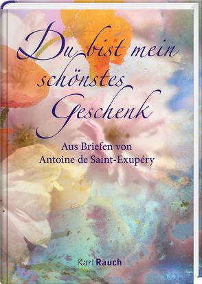 Du bist mein schönstes Geschenk von Saint-Exupéry,  Antoine de