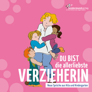 Du bist die allerliebste Verzieherin von Abramov,  Kristina, Altundag,  Sevgi, Friton,  Luisa, Graumann,  Carina, Janke,  Milana, Kantwerg,  Timucin, Kern,  Christine, Lazar,  Michelle, Miebach,  Luisa, Schmitt,  Louis, Schweissing,  Valerie