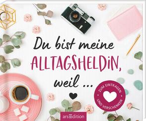 Du bist meine Alltagsheldin, weil …