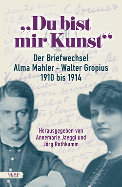 „Du bist mir Kunst“ von Gropius,  Walter, Jaeggi,  Annemarie, Mahler,  Alma, Rothkamm,  Jörg