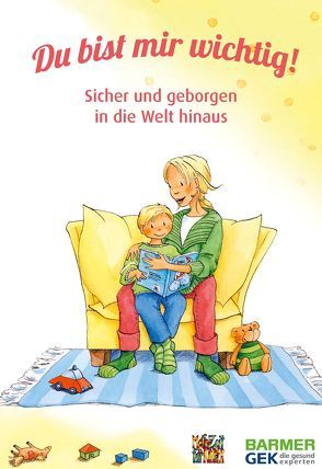 Du bist mir wichtig! von Bleckmann,  Paula, Gemballa,  Kerstin, Haug-Schnabel,  Gabriele, Hüther,  Gerald, Iwanowsky,  Stephen, Lindhoff,  Regina, Mehr Zeit für Kinder e.V. und BARMER GEK, Mößle,  Thomas, Roth,  Nina, Schäufler,  Karin, Sturm,  Carola, Wegner,  Ute F, Wickmann,  Susanne, Zimmermann,  Peter