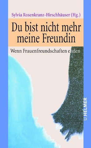 Du bist nicht mehr meine Freundin von Rosenkranz-Hirschhäuser,  Sylvia