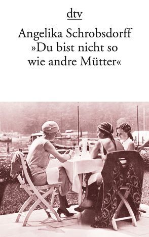 „Du bist nicht so wie andre Mütter“ von Schrobsdorff,  Angelika