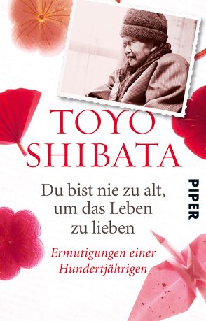 Du bist nie zu alt, um das Leben zu lieben von Gräfe,  Ursula, Shibata,  Toyo