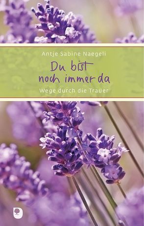 Du bist noch immer da von Naegeli,  Antje Sabine