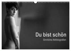 Du bist schön – Sinnliche Aktfotografien (Wandkalender 2024 DIN A3 quer), CALVENDO Monatskalender von Wittig,  Michael