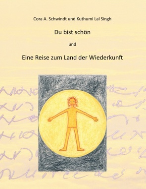 Du bist schön und die Reise zum Land der Wiederkunft von Lal Singh,  Kuthumi, Schwindt,  Cora A.