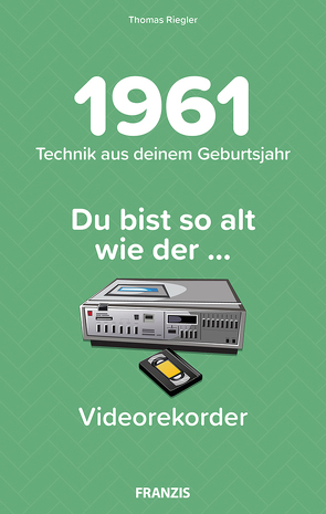 Du bist so alt wie … Technikwissen für Geburtstagskinder 1961 von Riegler,  Thomas