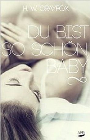 Du bist so schön, Baby von Grayfox,  H. W.