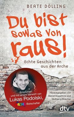 Du bist sowas von raus, Echte Geschichten aus der Arche von Büscher,  Wolfgang, Dölling,  Beate, Siggelkow,  Bernd