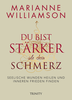 Du bist stärker als dein Schmerz von Kahn-Ackermann,  Susanne, Williamson,  Marianne