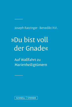 „Du bist voll der Gnade“ von Ratzinger / Benedikt XVI.,  Joseph